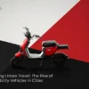 Rethinking Urban Travel: The Rise of Micromobility Vehicles in Cities